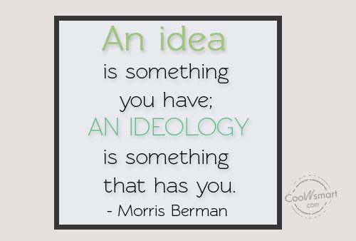 ideology is something that has you